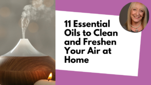 11 Essential Oils to Clean and Freshen Your Air at Home – Plus the Just Smell GREAT!