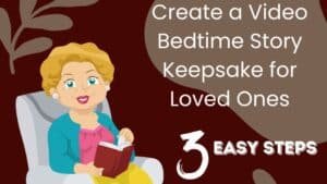 Create a Video Bedtime Story Keepsake for Loved Ones in 3 Easy Steps