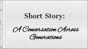 Short Story: A Conversation Across Generations